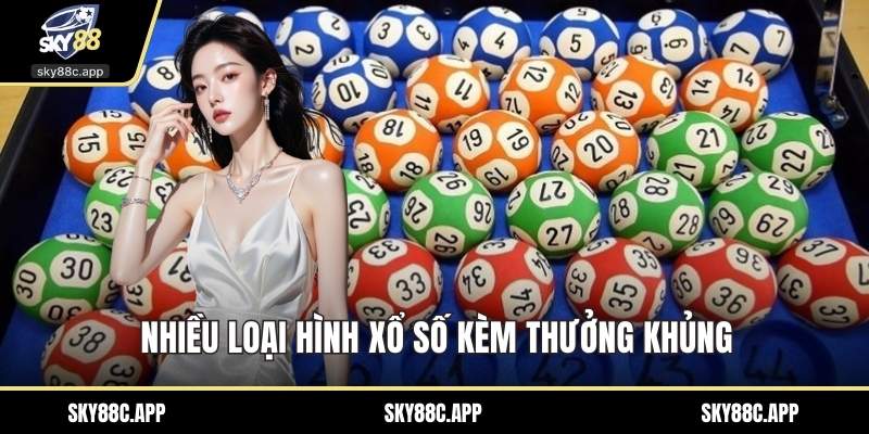 Nhiều loại hình xổ số kèm thưởng khủng