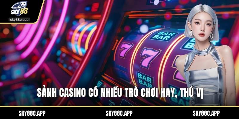 Sảnh casino có nhiều trò chơi hay, thú vị